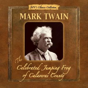 The Celebrated Jumping Frog of Calave..., Mark Twain