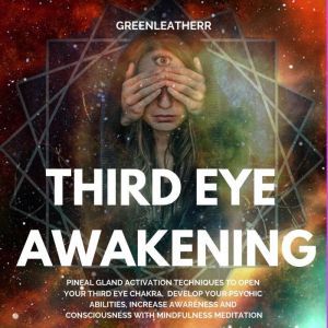 Third Eye Awakening Pineal Gland Act..., Greenleatherr