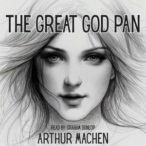 The Great God Pan, Arthur Machen