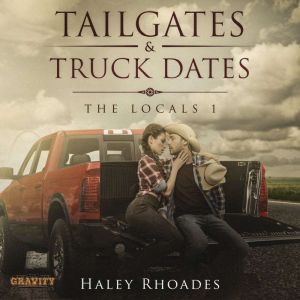 Tailgates and Truck Dates: A Small-Town, Second Chance Romance