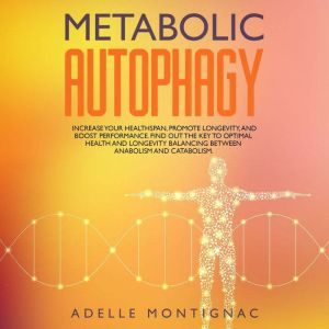 Metabolic Autophagy Increase Your He..., Adelle Montignac