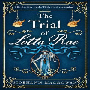 The Trial of Lotta Rae The unputdown..., Siobhann MacGowan