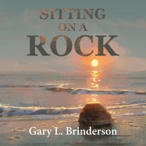 Sitting on a Rock, Gary L. Brinderson