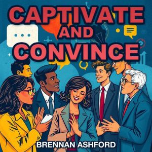 Captivate and Convince: The Art of Impactful Storytelling: Master impactful storytelling! Discover audio lessons tailored for