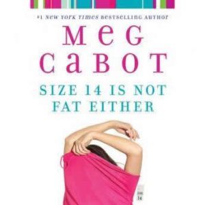 Size 14 Is Not Fat Either, Meg Cabot