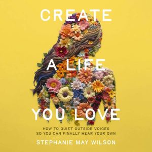 Create a Life You Love, Stephanie May Wilson