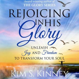 Rejoicing in His Glory, Kim S. Kinney