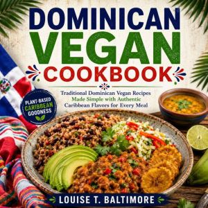 Dominican Vegan Cookbook, Louise T. Baltimore
