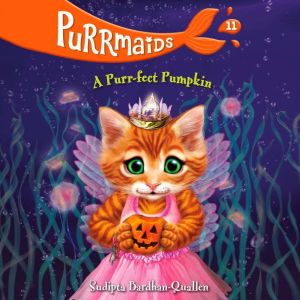 Purrmaids 11 A Purrfect Pumpkin, Sudipta BardhanQuallen