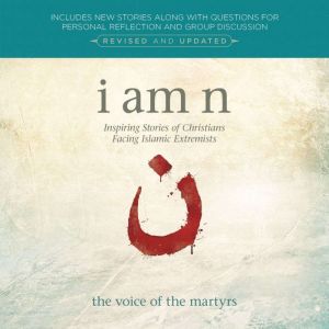 I Am N Revised and Updated, The Voice of the Martyrs