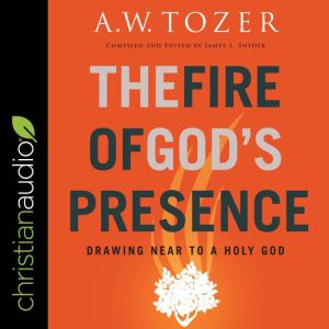 The Fire of Gods Presence, A.W. Tozer