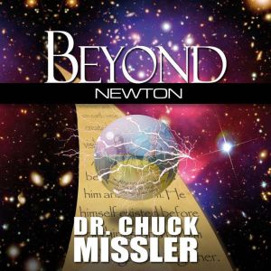Beyond Newton Explore the Challenges..., Chuck Missler