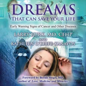 Dreams That Can Save Your Life Early Warning Signs of Cancer and Other Diseases, Larry Burk