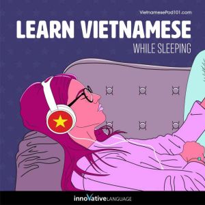 Learn Vietnamese While Sleeping, Innovative Language Learning LLC