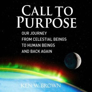 Call To Purpose, Ken W. Brown