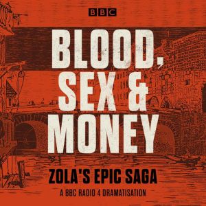 Blood, Sex and Money: A BBC Radio 4 serialisation of Zola's epic saga