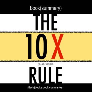 Book Summary of The 10X Rule by Grant..., FlashBooks