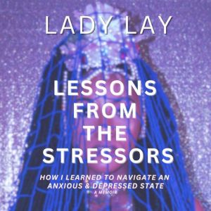 Lessons From The Stressors: How I Learned to Navigate an Anxious & Depressed State