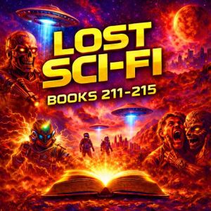 Lost Sci-Fi Books 211 thru 215 - Five Vintage Sci-Fi Short Stories from the 1930s, 1940s, 1950s and 1960s