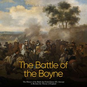 The Battle of the Boyne The History ..., Charles River Editors