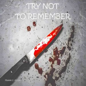 Try Not To Remember, Frank C. Senia
