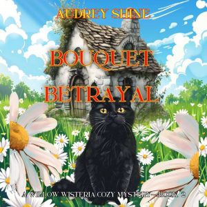 Bouquet Betrayal (A Willow Wisteria Cozy MysteryBook Two): Digitally narrated using a synthesized voice