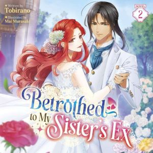 Betrothed to My Sisters Ex Light No..., Tobirano