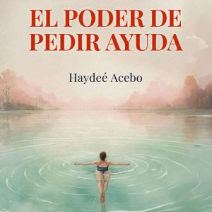 El poder de pedir ayuda, Haydee Acebo