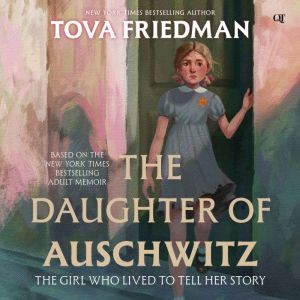 The Daughter of Auschwitz: The Girl Who Lived to Tell Her Story