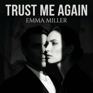 Trust Me Again, Emma Miller