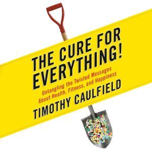 The Cure for Everything!, Timothy Caulfield