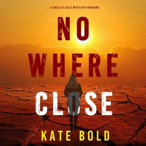 Nowhere Close (A Harley Cole FBI Suspense ThrillerBook 12)