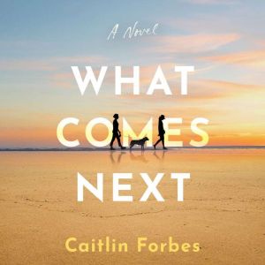 What Comes Next, Caitlin Forbes