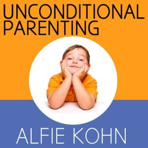 Unconditional Parenting, Alfie Kohn
