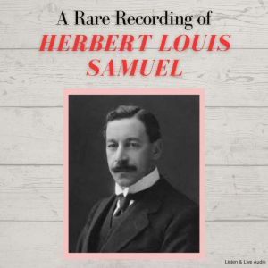 A Rare Recording of Herbert Louis Sam..., Herbert Louis Samuel