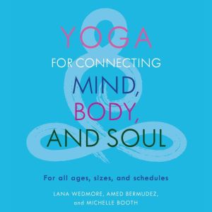 Yoga for Connecting Mind, Body, and S..., Lana Wedmore