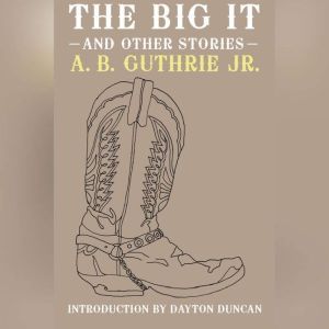 The Big It, A.B. Guthrie, Jr.