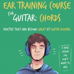 Ear Training Course for Guitar Chord..., Julia Whitlock