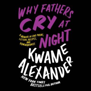 Why Fathers Cry at Night, Kwame Alexander