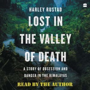 Lost in the Valley of Death: A Story of Obsession and Danger in the Himalayas
