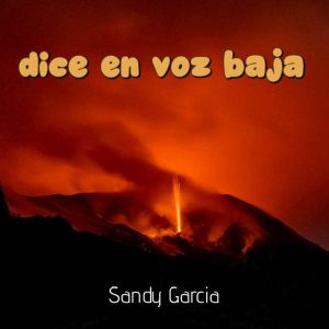 dice en voz baja, Sandy Garcia