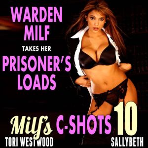 Warden MILF Takes Her Prisoners Loads : MILFs C-Shots 10 (Older Younger Age Gap Cougar Breeding Multiple Male Climax Erotica)