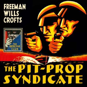 The PitProp Syndicate, Freeman Wills Crofts