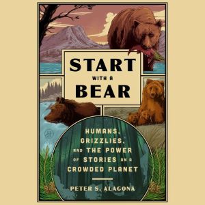 Start with a Bear, Peter S. Alagona