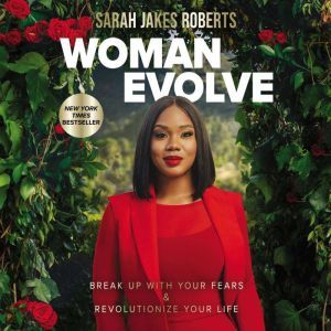 Woman Evolve: Break Up with Your Fears and   Revolutionize Your Life, Sarah Jakes Roberts