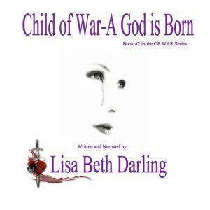 Child of WarA God is Born, Lisa Beth Darling