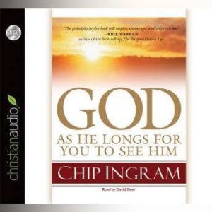 God As He Longs for you to See Him, Chip Ingram