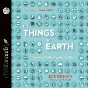 The Things of Earth, Joe Rigney