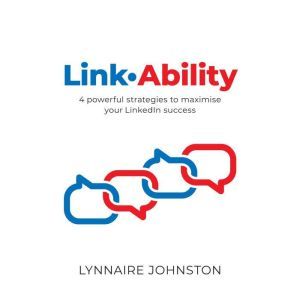 LinkAbility - 4 powerful strategies to maximise your LinkedIn success, Lynnaire Johnston
