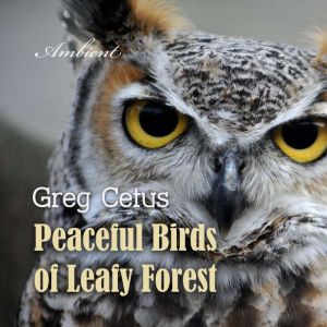 Peaceful Birds of Leafy Forest, Greg Cetus